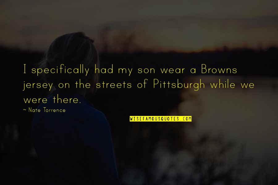 Being Lethargic Quotes By Nate Torrence: I specifically had my son wear a Browns