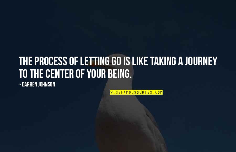Being Letting Go Quotes By Darren Johnson: The process of letting go is like taking