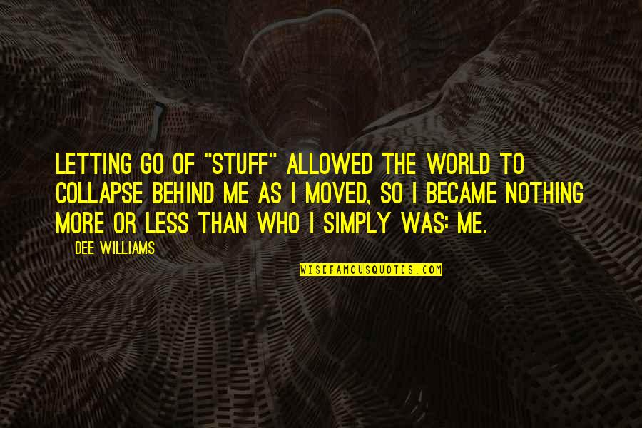 Being Letting Go Quotes By Dee Williams: Letting go of "stuff" allowed the world to