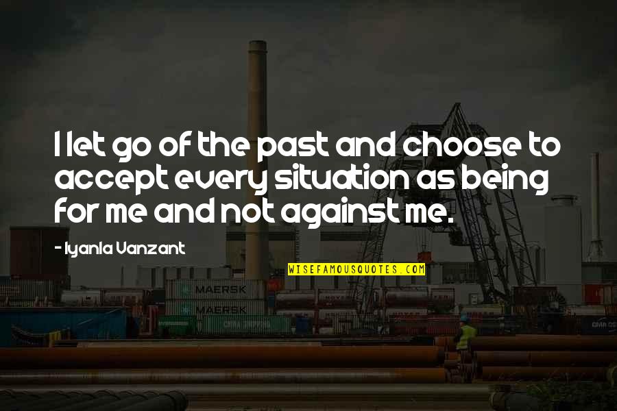 Being Letting Go Quotes By Iyanla Vanzant: I let go of the past and choose