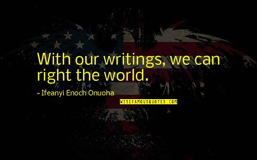 Being Lgbtq Quotes By Ifeanyi Enoch Onuoha: With our writings, we can right the world. Being Lgbtq Quotes By Ifeanyi Enoch Onuoha: With our writings, we can right the world.