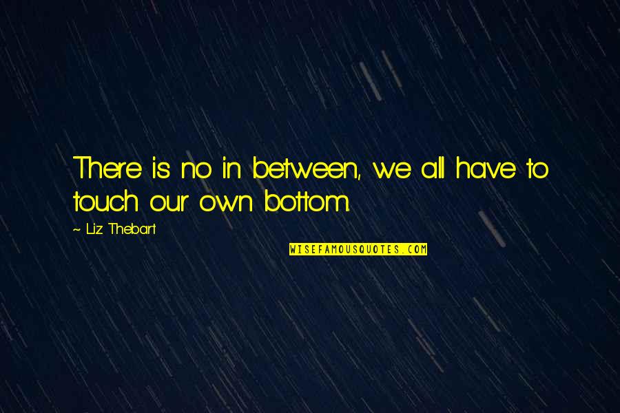 Being Lgbtq Quotes By Liz Thebart: There is no in between, we all have