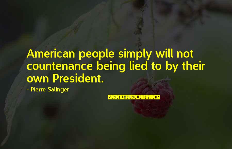 Being Lied On Quotes By Pierre Salinger: American people simply will not countenance being lied