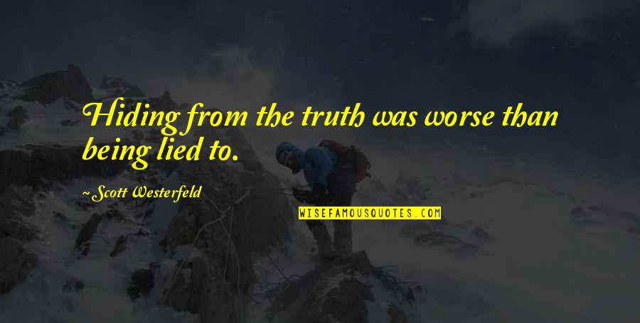 Being Lied On Quotes By Scott Westerfeld: Hiding from the truth was worse than being