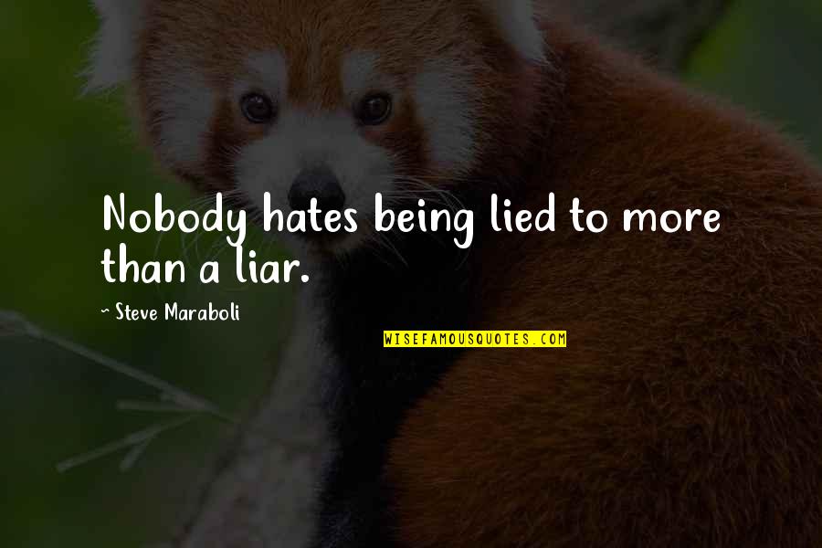 Being Lied On Quotes By Steve Maraboli: Nobody hates being lied to more than a