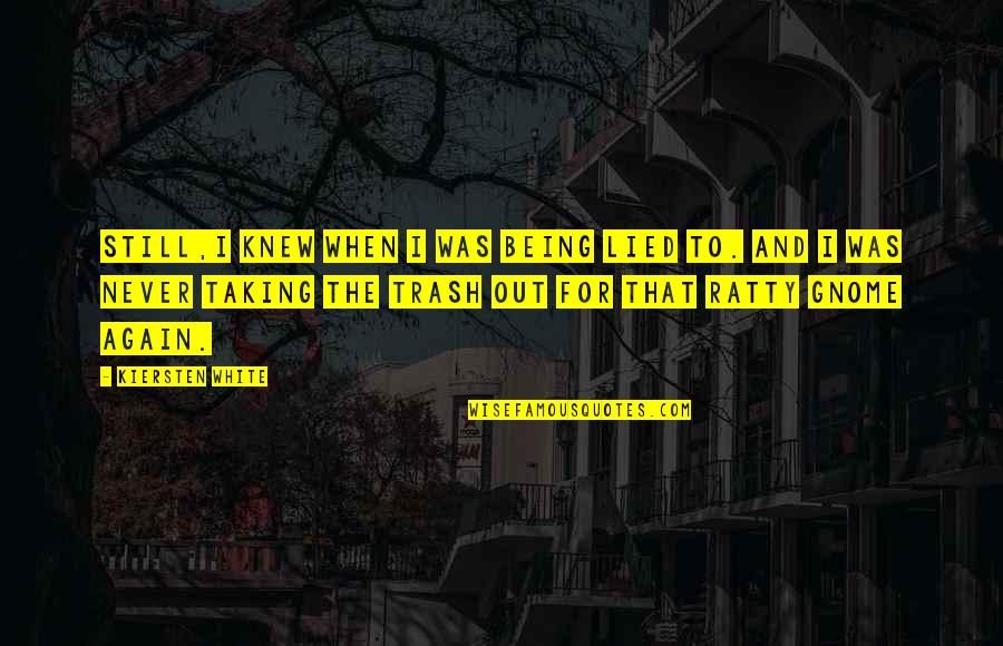 Being Lied To Again Quotes By Kiersten White: Still,I knew when I was being lied to.