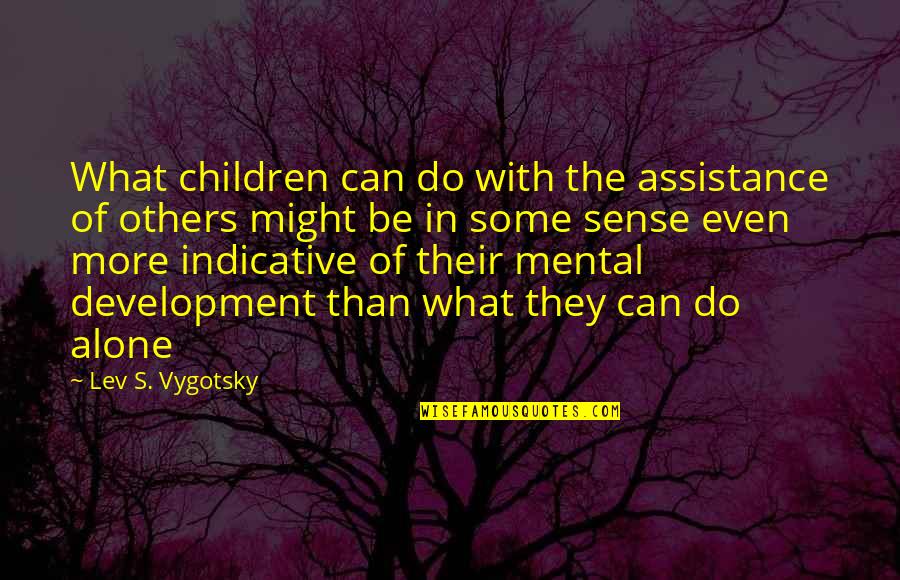 Being Lied To Again Quotes By Lev S. Vygotsky: What children can do with the assistance of