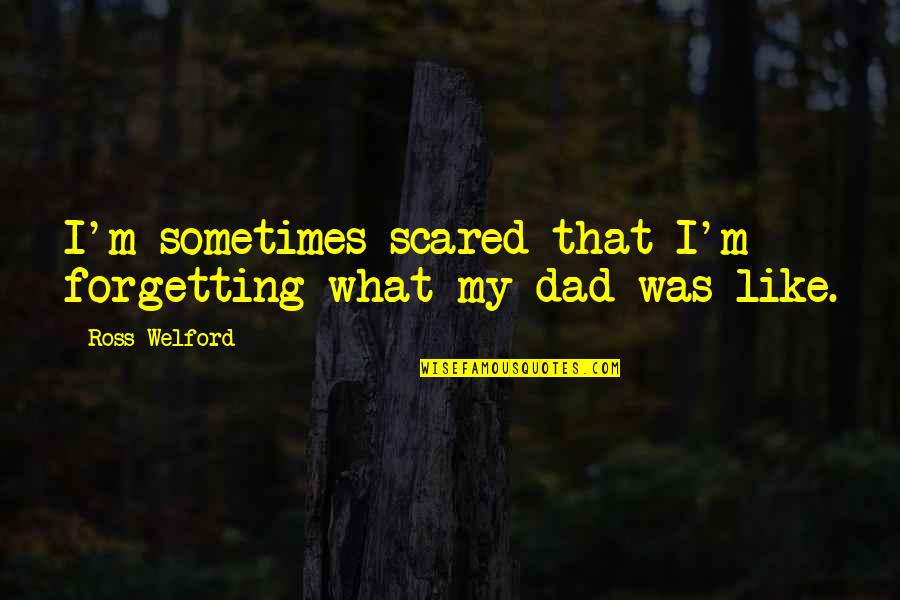 Being Lied To And Cheated On Quotes By Ross Welford: I'm sometimes scared that I'm forgetting what my