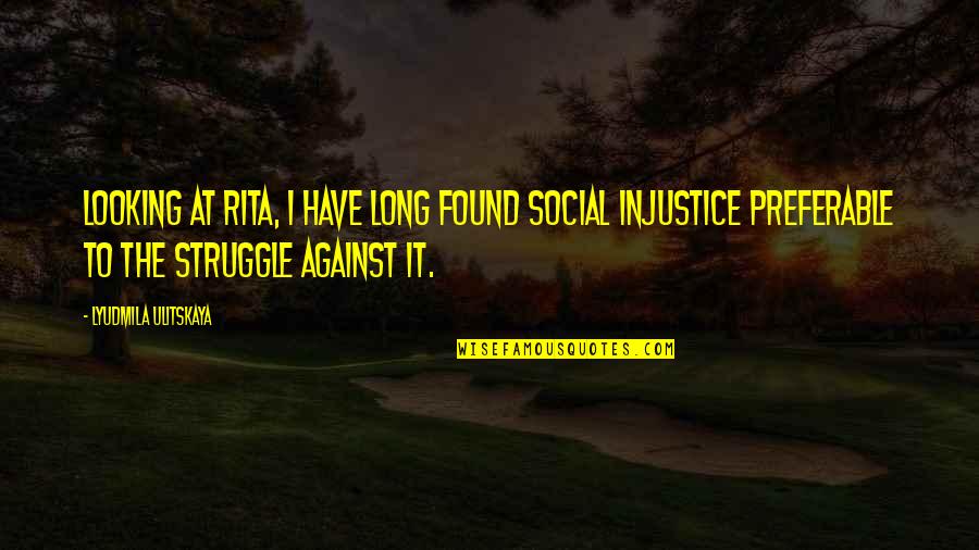 Being Lied To And Moving On Quotes By Lyudmila Ulitskaya: Looking at Rita, I have long found social