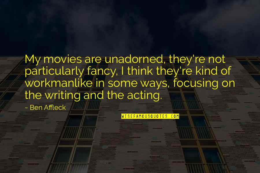 Being Lied To Picture Quotes By Ben Affleck: My movies are unadorned, they're not particularly fancy,