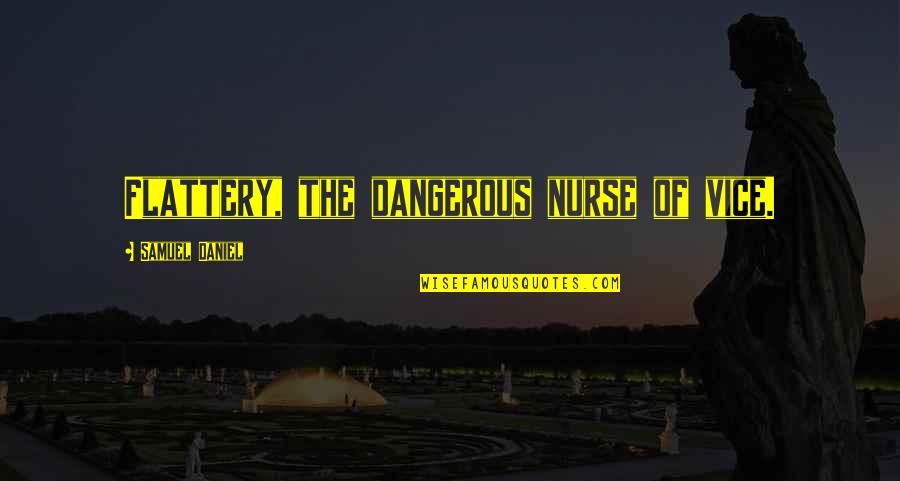 Being Lied To Picture Quotes By Samuel Daniel: Flattery, the dangerous nurse of vice.