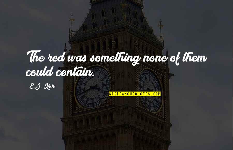 Being Lied To Yahoo Quotes By E.J. Koh: The red was something none of them could