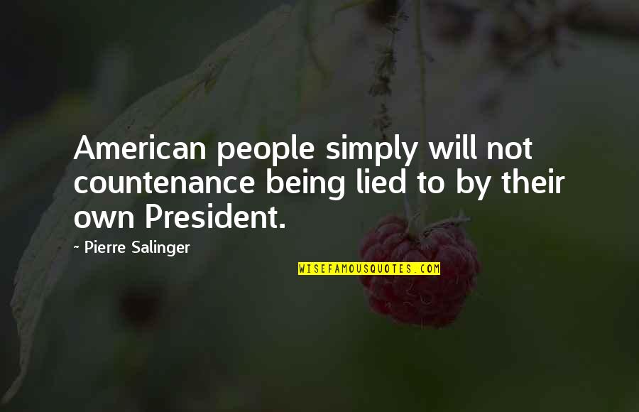 Being Lied Too Quotes By Pierre Salinger: American people simply will not countenance being lied