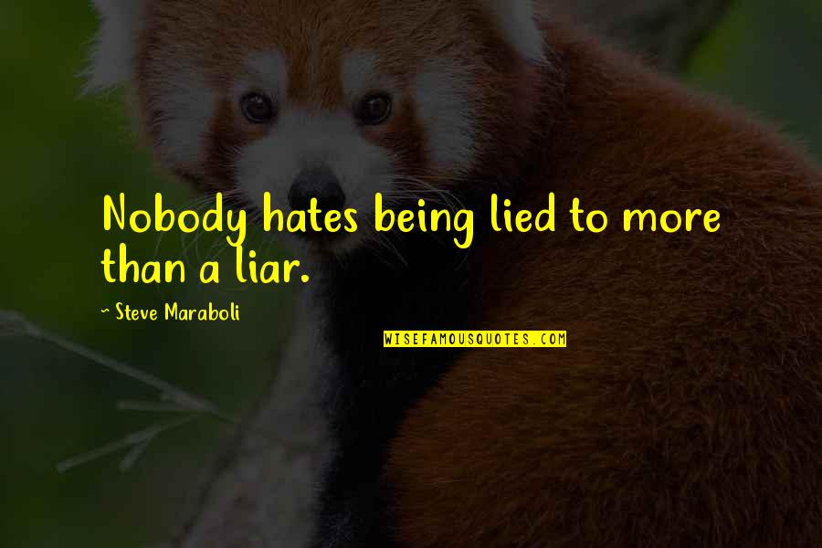 Being Lied Too Quotes By Steve Maraboli: Nobody hates being lied to more than a