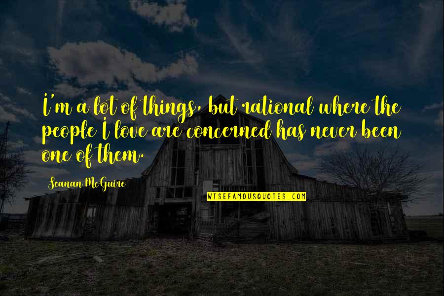 Being Lifeless Quotes By Seanan McGuire: I'm a lot of things, but rational where