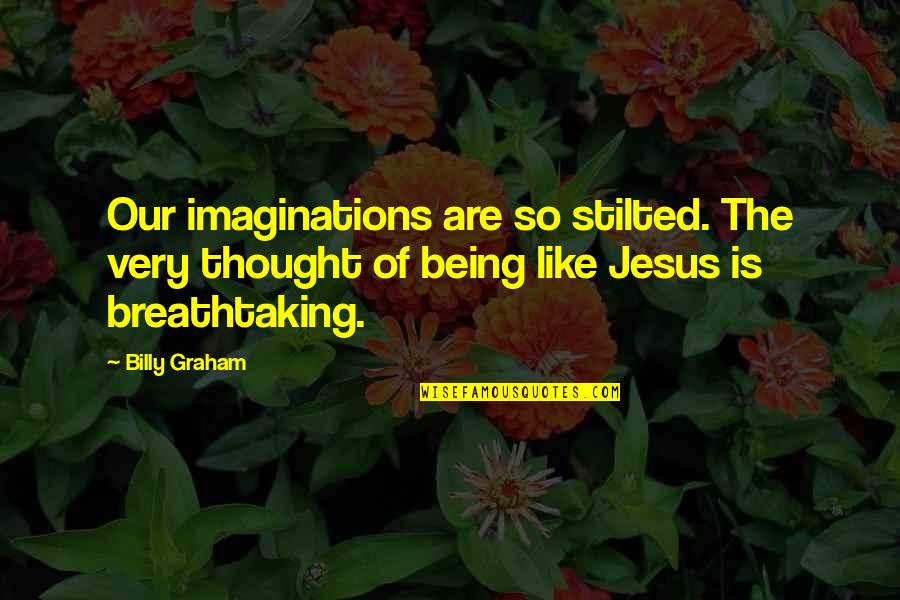 Being Like Jesus Quotes By Billy Graham: Our imaginations are so stilted. The very thought Being Like Jesus Quotes By Billy Graham: Our imaginations are so stilted. The very thought