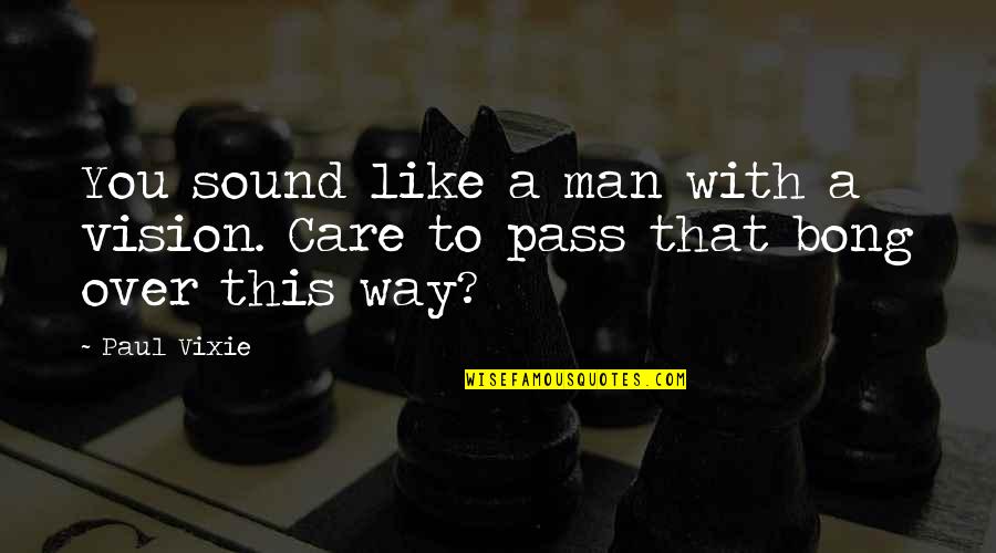 Being Like Jesus Quotes By Paul Vixie: You sound like a man with a vision.