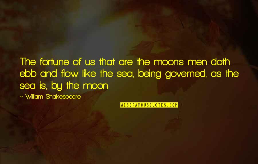 Being Like The Moon Quotes By William Shakespeare: The fortune of us that are the moon's