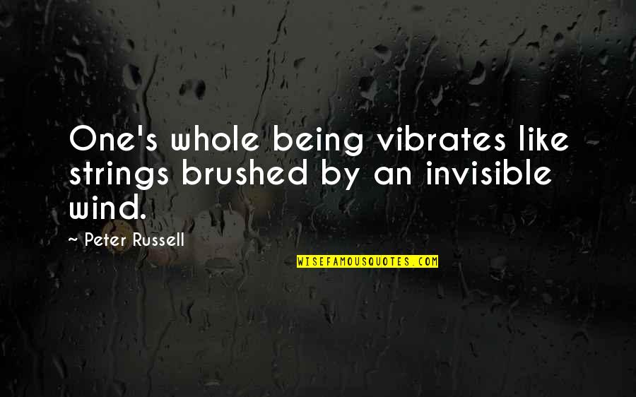 Being Like The Wind Quotes By Peter Russell: One's whole being vibrates like strings brushed by