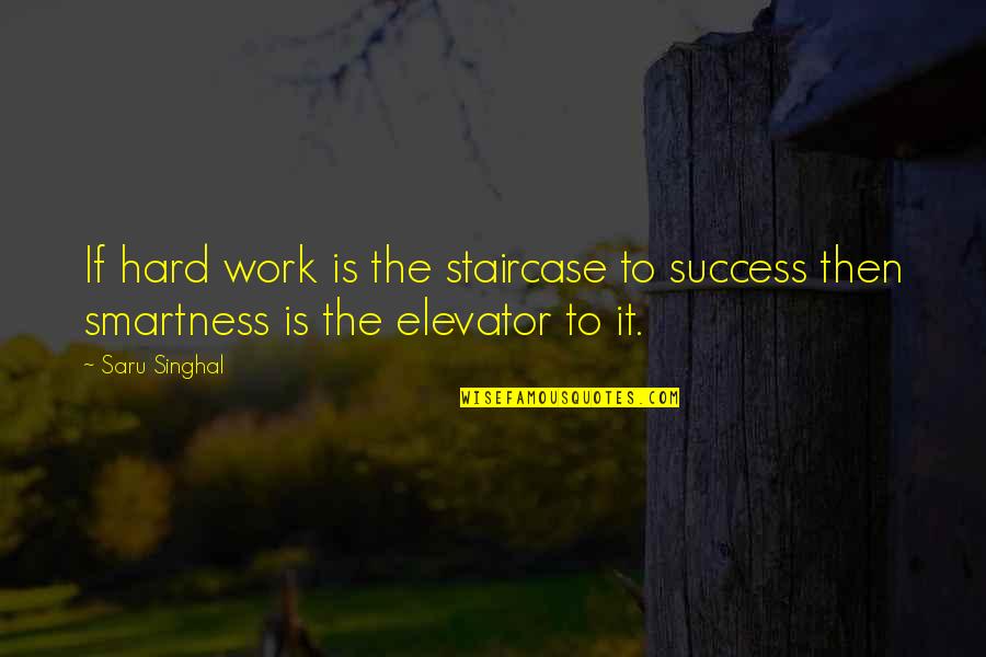 Being Like The Wind Quotes By Saru Singhal: If hard work is the staircase to success
