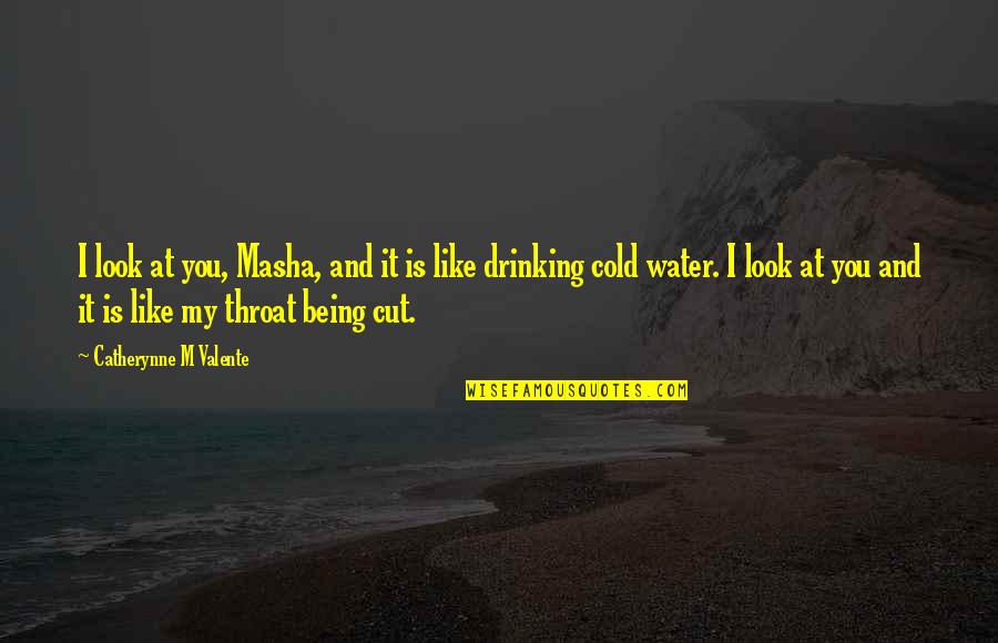 Being Like Water Quotes By Catherynne M Valente: I look at you, Masha, and it is Being Like Water Quotes By Catherynne M Valente: I look at you, Masha, and it is