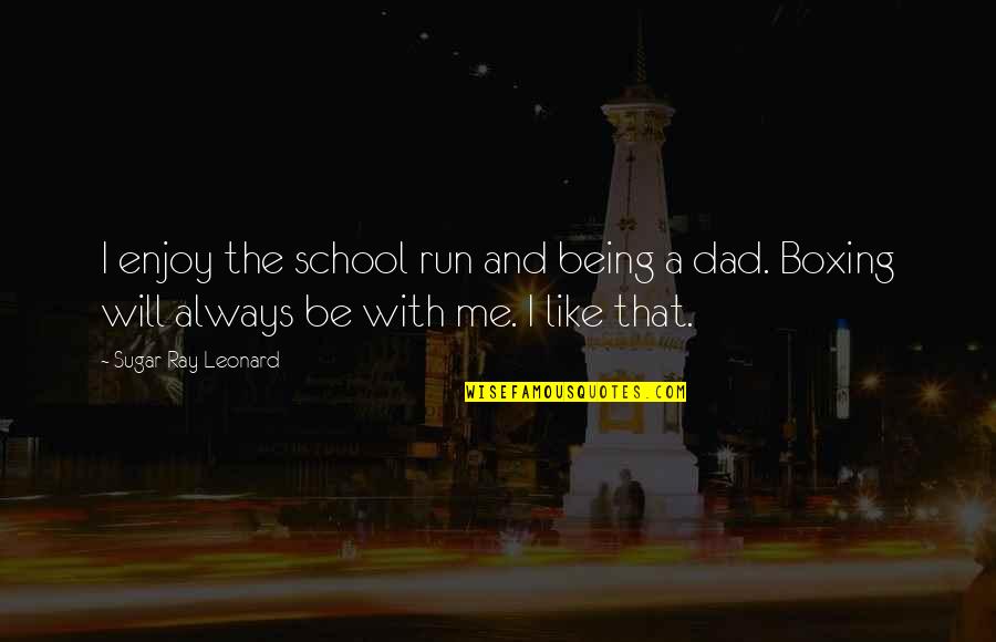 Being Like Your Dad Quotes By Sugar Ray Leonard: I enjoy the school run and being a Being Like Your Dad Quotes By Sugar Ray Leonard: I enjoy the school run and being a