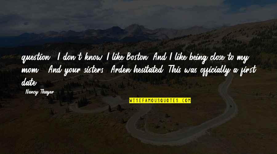 Being Like Your Mom Quotes By Nancy Thayer: question. "I don't know. I like Boston. And