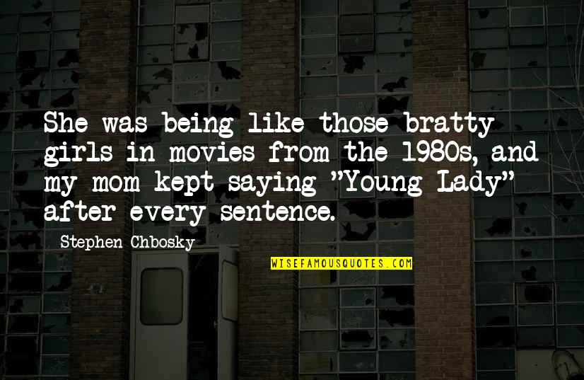 Being Like Your Mom Quotes By Stephen Chbosky: She was being like those bratty girls in