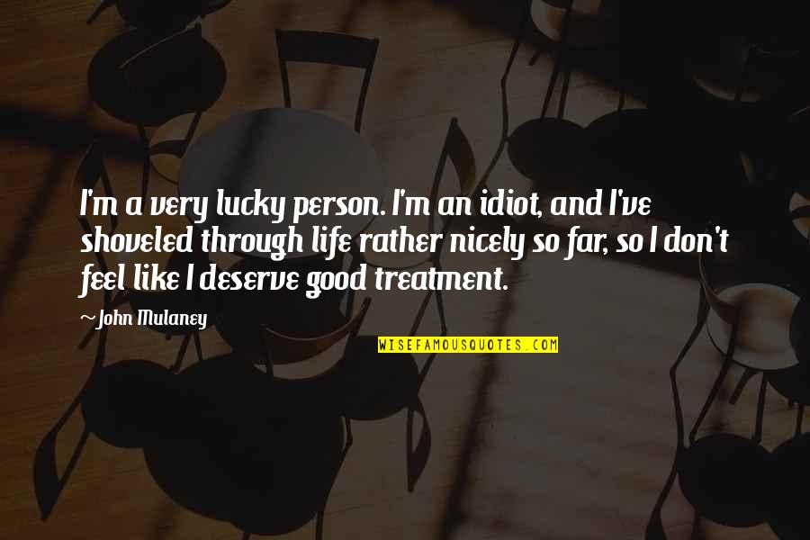 Being Like Your Mother Quotes By John Mulaney: I'm a very lucky person. I'm an idiot,