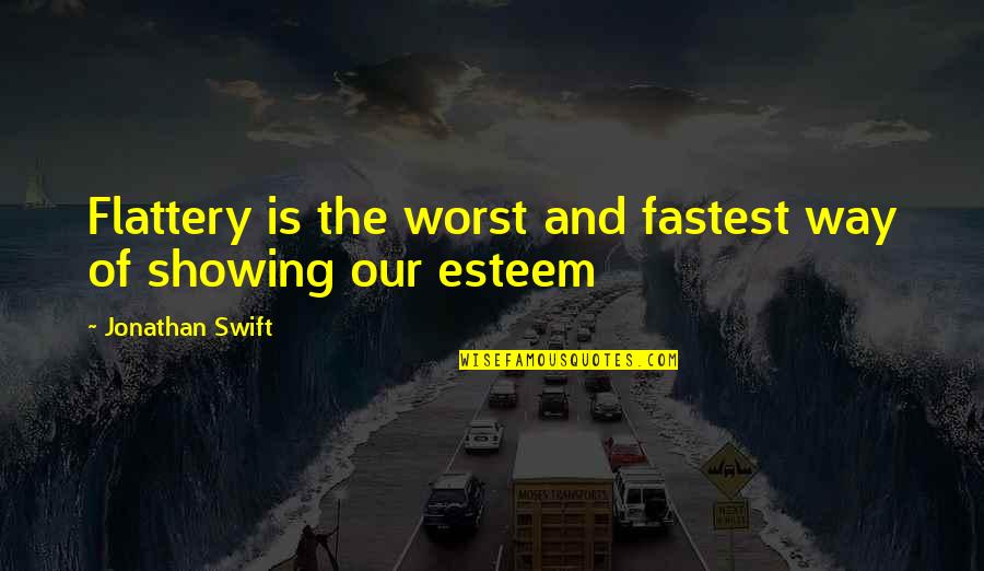 Being Liked By Someone Quotes By Jonathan Swift: Flattery is the worst and fastest way of