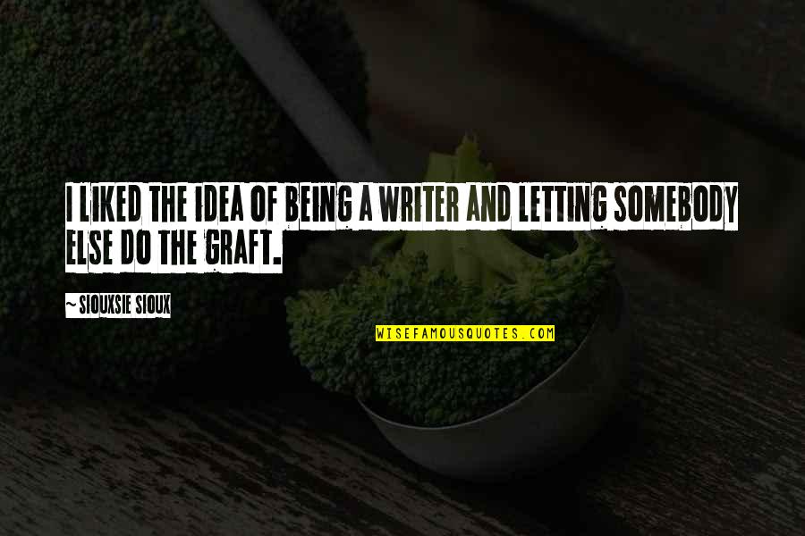 Being Liked Quotes By Siouxsie Sioux: I liked the idea of being a writer