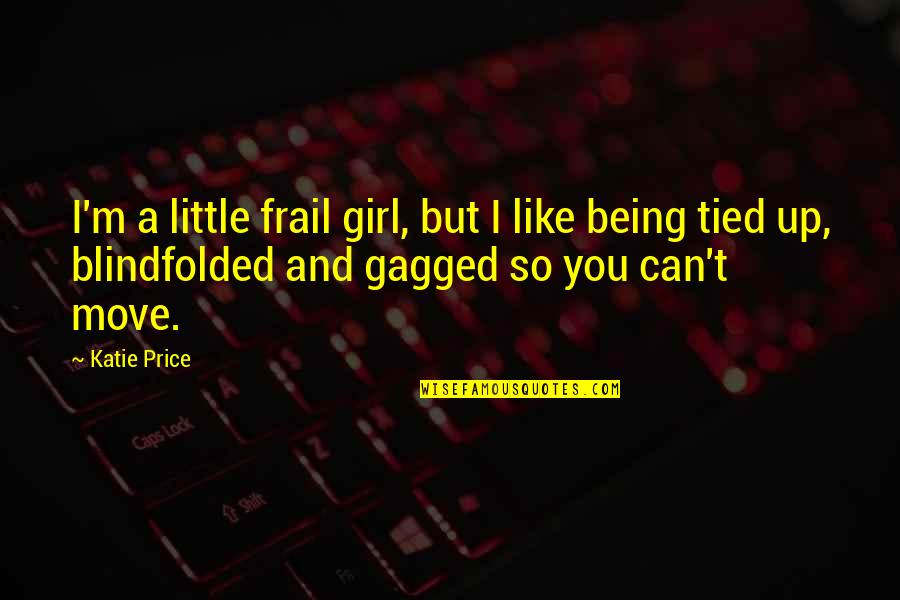 Being Little Girl Quotes By Katie Price: I'm a little frail girl, but I like