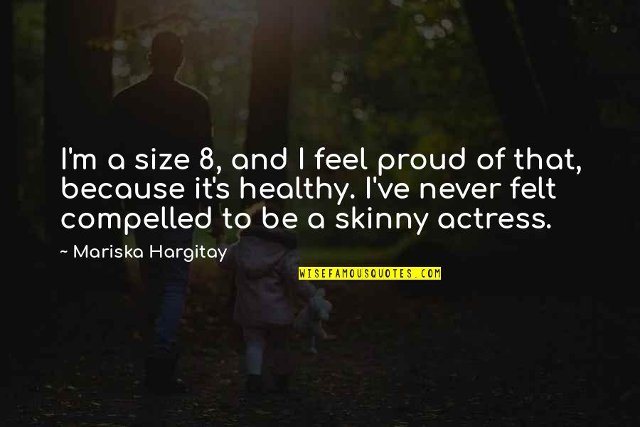 Being Little Kid Again Quotes By Mariska Hargitay: I'm a size 8, and I feel proud