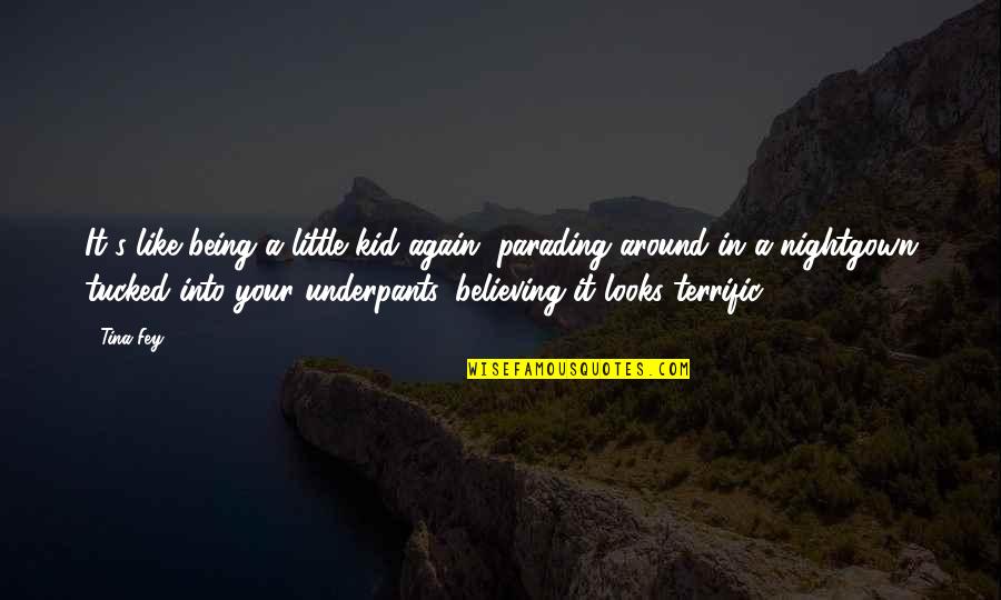 Being Little Kid Again Quotes By Tina Fey: It's like being a little kid again, parading