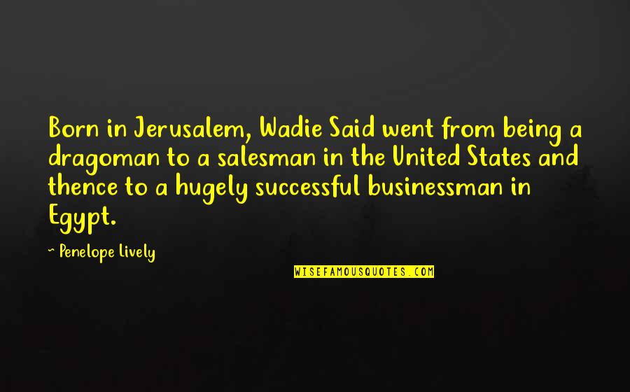 Being Lively Quotes By Penelope Lively: Born in Jerusalem, Wadie Said went from being