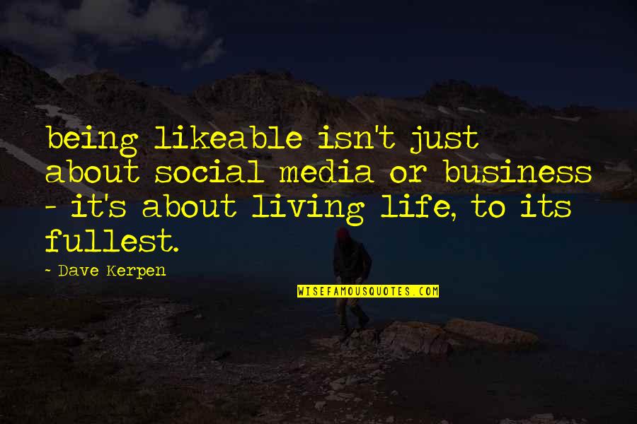 Being Living Life To The Fullest Quotes By Dave Kerpen: being likeable isn't just about social media or