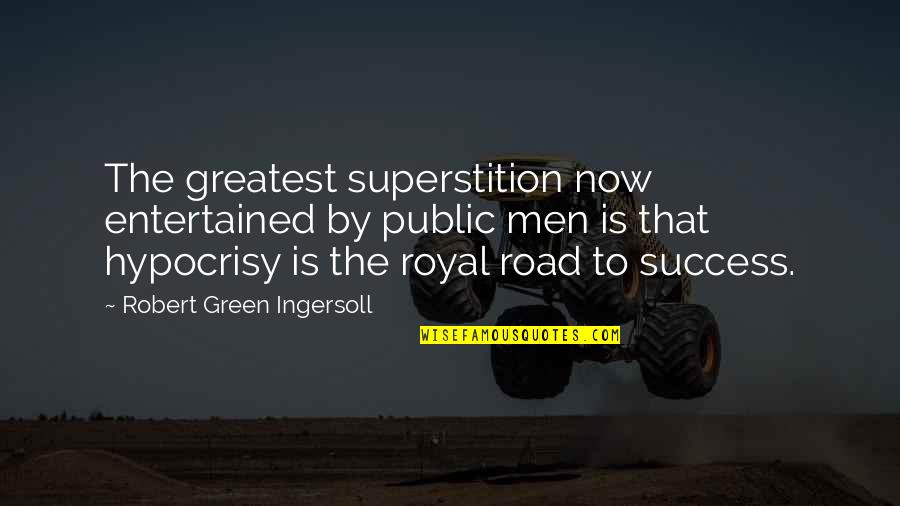 Being Locked Down Quotes By Robert Green Ingersoll: The greatest superstition now entertained by public men