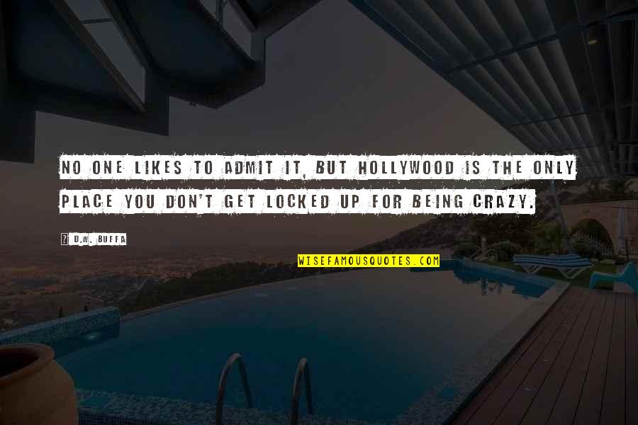 Being Locked Out Quotes By D.W. Buffa: No one likes to admit it, but Hollywood