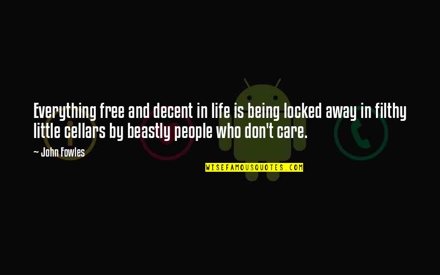 Being Locked Out Quotes By John Fowles: Everything free and decent in life is being