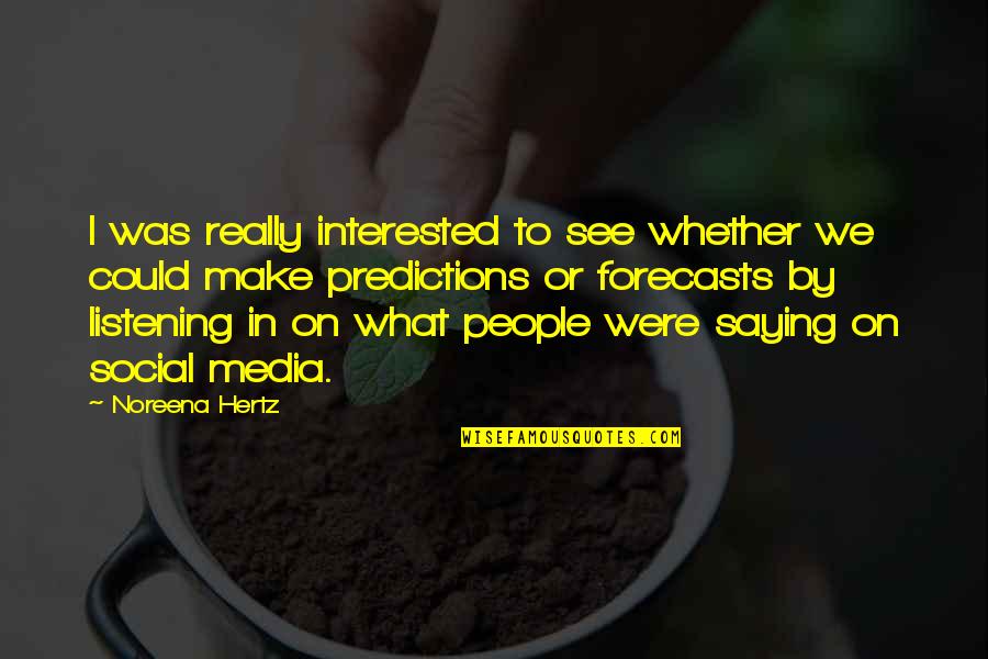 Being Locked Out Quotes By Noreena Hertz: I was really interested to see whether we Being Locked Out Quotes By Noreena Hertz: I was really interested to see whether we
