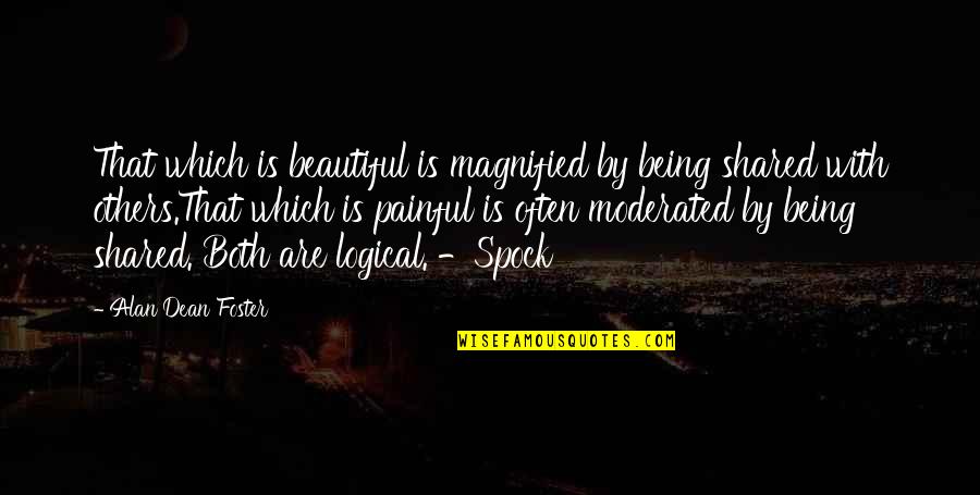 Being Logical Quotes By Alan Dean Foster: That which is beautiful is magnified by being