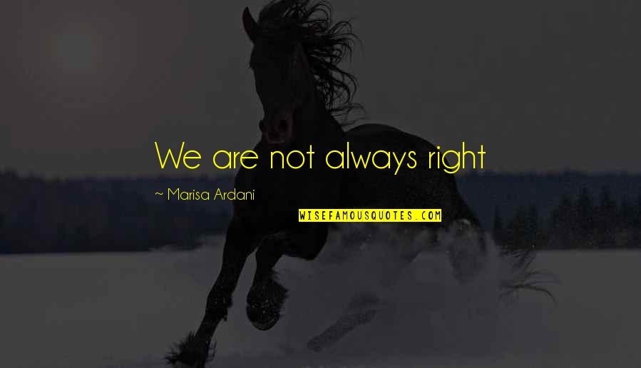 Being Logical Quotes By Marisa Ardani: We are not always right