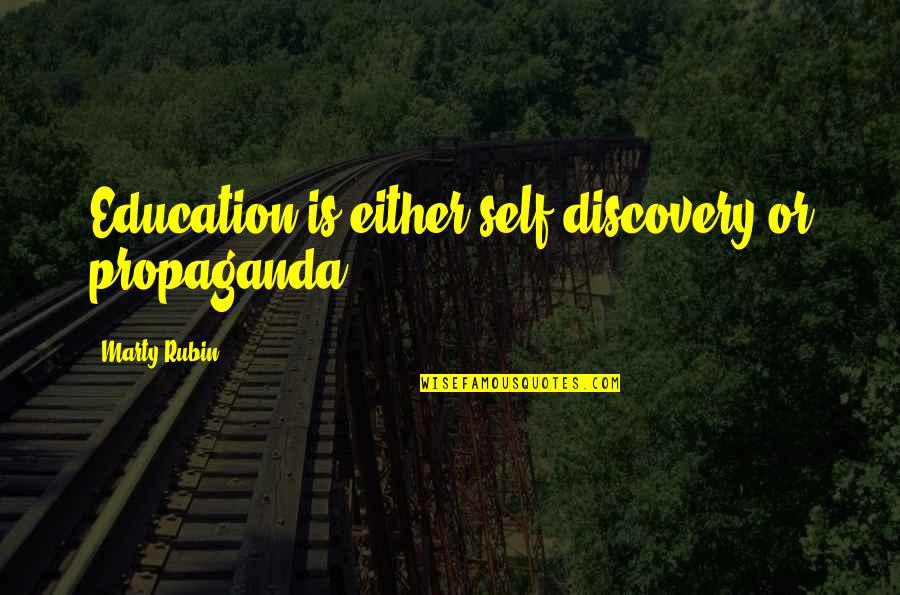 Being Logical Quotes By Marty Rubin: Education is either self-discovery or propaganda.