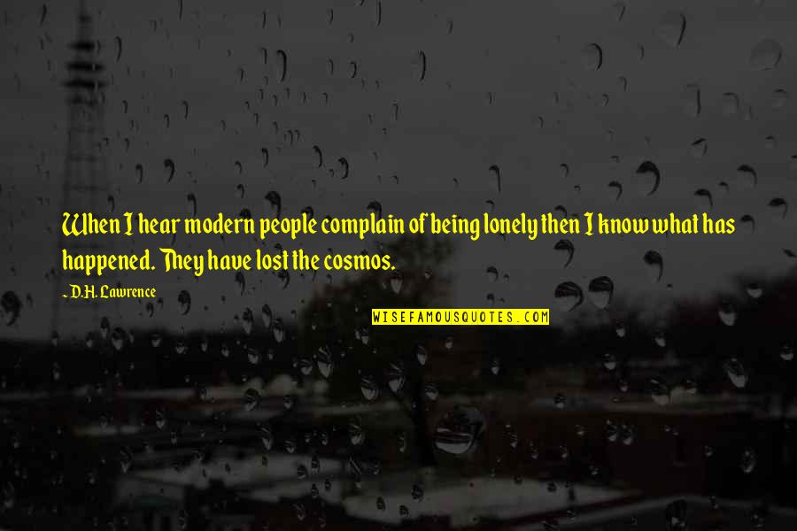 Being Lonely And Lost Quotes By D.H. Lawrence: When I hear modern people complain of being