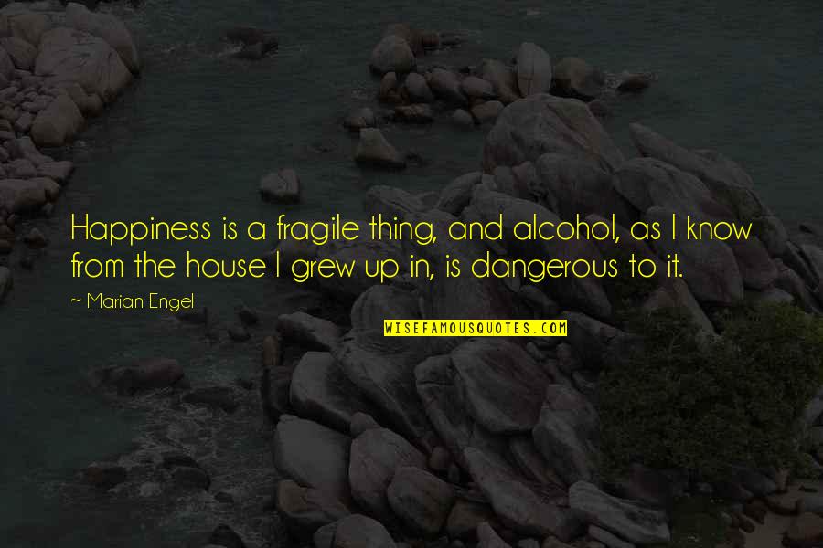 Being Lonely But Happy Quotes By Marian Engel: Happiness is a fragile thing, and alcohol, as