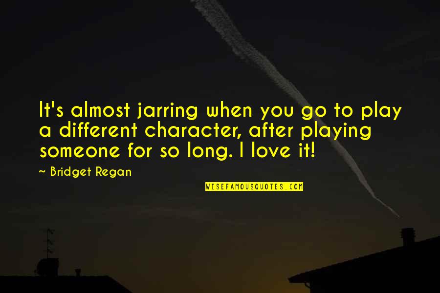 Being Lonely In Relationships Quotes By Bridget Regan: It's almost jarring when you go to play