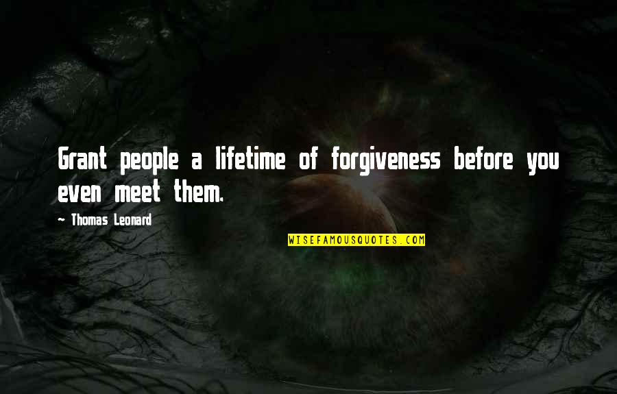 Being Lonely In The Bible Quotes By Thomas Leonard: Grant people a lifetime of forgiveness before you