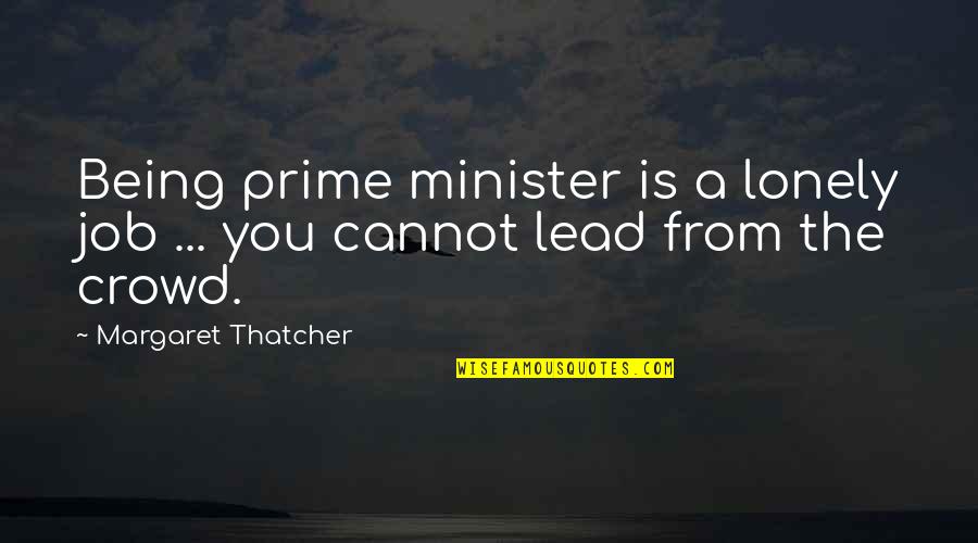 Being Lonely Quotes By Margaret Thatcher: Being prime minister is a lonely job ... Being Lonely Quotes By Margaret Thatcher: Being prime minister is a lonely job ...