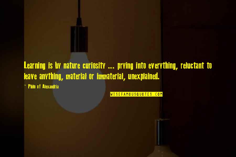 Being Lonely Without Friends Quotes By Philo Of Alexandria: Learning is by nature curiosity ... prying into