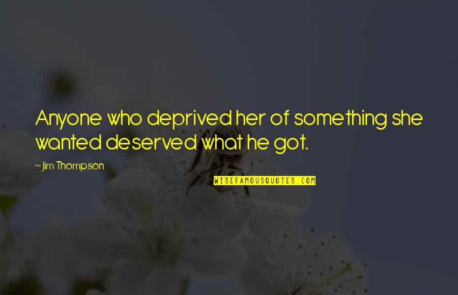 Being Long Winded Quotes By Jim Thompson: Anyone who deprived her of something she wanted